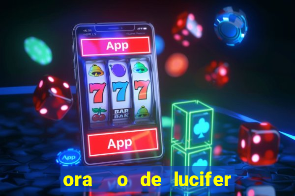 ora  o de lucifer para ganhar na mega sena